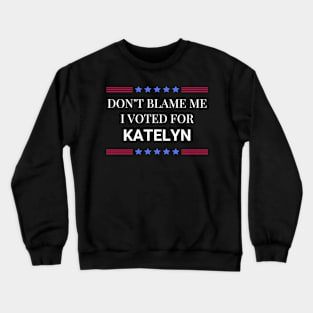 Don't Blame Me I Voted For Katelyn Crewneck Sweatshirt